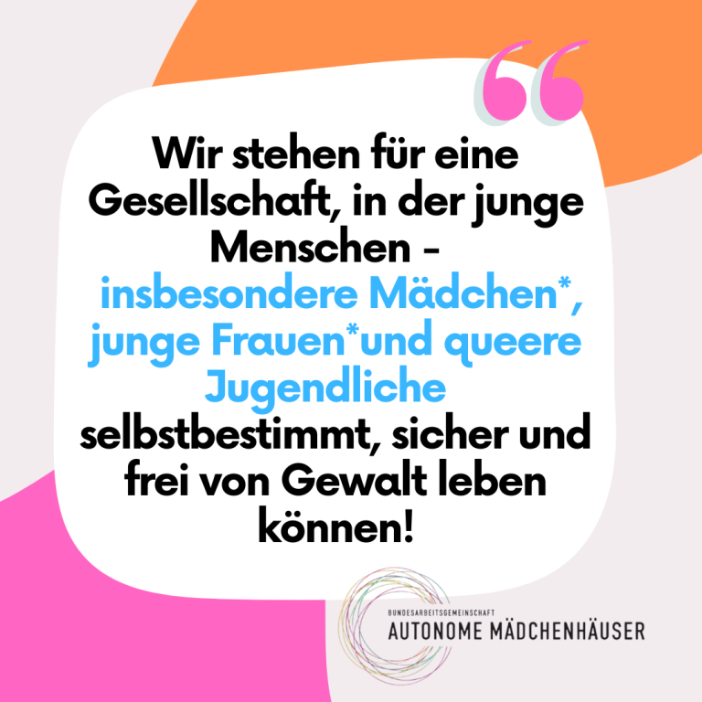 Wir stehen für eine Gesellschaft, in der alle jungen Menschen – insbesondere Mädchen*, junge Frauen* und queere Jugendliche – selbstbestimmt, sicher und frei von Gewalt leben können. 