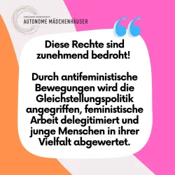 Diese Rechte sind zunehmend bedroht – durch antifeministische Bewegungen wird die Gleichstellungspolitik angegriffen, feministische Arbeit delegitimiert und junge Menschen in ihrer Vielfalt abgewertet.